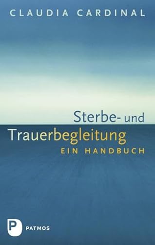 Sterbe- und Trauerbegleitung - Ein Handbuch von Patmos-Verlag